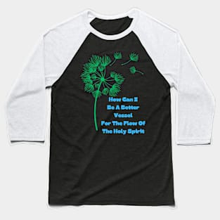 How Can I Be A Better Vessel For Holy Spirit Baseball T-Shirt